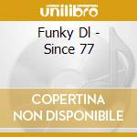 Funky Dl - Since 77 cd musicale di Funky Dl