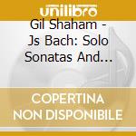 Gil Shaham - Js Bach: Solo Sonatas And Partitas cd