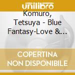 Komuro, Tetsuya - Blue Fantasy-Love & Chill Out cd