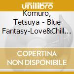 Komuro, Tetsuya - Blue Fantasy-Love&Chill Out Wi      Th Trance Remixes cd