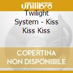Twilight System - Kiss Kiss Kiss cd