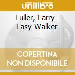 Fuller, Larry - Easy Walker cd