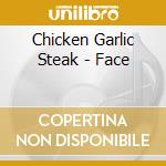 Chicken Garlic Steak - Face cd