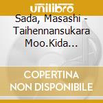Sada, Masashi - Taihennansukara Moo.Kida Makishi To Take It All Japan -Tekito Japan- (2 Cd) cd