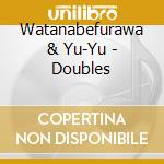 Watanabefurawa & Yu-Yu - Doubles cd musicale di Watanabefurawa & Yu