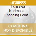 Fujisawa Norimasa - Changing Point (2 Cd) cd