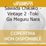 Sawada Chikako - Vintage 2 -Toki Ga Meguru Nara cd