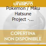 Pokemon / Miku Hatsune Project - Project Voltage 18 Types / Songs Collection / Ost cd
