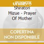 Shiratori Mizue - Prayer Of Mother cd musicale