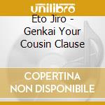 Eto Jiro - Genkai Your Cousin Clause cd