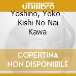 Yoshino, Yoko - Kishi No Nai Kawa cd