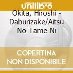 Okita, Hiroshi - Daburizake/Aitsu No Tame Ni cd