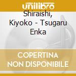 Shiraishi, Kiyoko - Tsugaru Enka cd