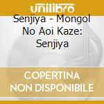 Senjiya - Mongol No Aoi Kaze: Senjiya cd