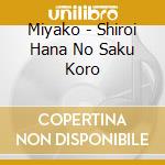 Miyako - Shiroi Hana No Saku Koro cd