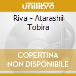 Riva - Atarashii Tobira cd musicale di Riva
