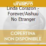 Linda Corazon - Forever/Aishuu No Etranger cd musicale