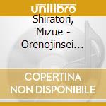 Shiratori, Mizue - Orenojinsei Mattanashi cd