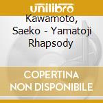 Kawamoto, Saeko - Yamatoji Rhapsody cd