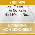 Ike, Masashi - Ai No Kake Hashi/Yoru No Hakodate/Iz cd
