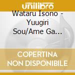 Wataru Isono - Yuugiri Sou/Ame Ga Yandara/Sakurako cd musicale di Wataru Isono