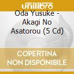 Oda Yusuke - Akagi No Asatorou (5 Cd) cd musicale di Oda Yusuke