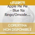 Apple Pie Pie - Blue Na Ringo/Omoide No Koi No Hit Number cd