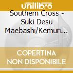 Southern Cross - Suki Desu Maebashi/Kemuri Ga Me Ni Shimiru cd