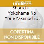 Shouichi - Yokohama No Yoru/Yakimochi Ha Koi No Alibi cd
