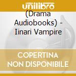 (Drama Audiobooks) - Iinari Vampire cd