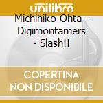 Michihiko Ohta - Digimontamers - Slash!! cd