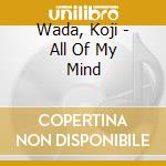 Wada, Koji - All Of My Mind cd