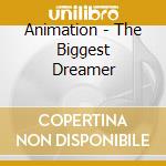 Animation - The Biggest Dreamer cd