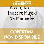 Wada, Koji - Inocent-Mujaki Na Mamade- cd