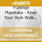 Fujishige Masataka - Keep Your Style Walk On cd