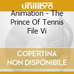 Animation - The Prince Of Tennis File Vi cd musicale di Animation