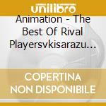 Animation - The Best Of Rival Playersvkisarazu Jun cd
