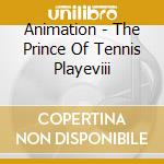 Animation - The Prince Of Tennis Playeviii cd musicale di Animation