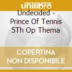 Undecided - Prince Of Tennis 5Th Op Thema cd