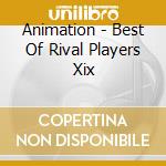 Animation - Best Of Rival Players Xix cd