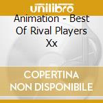 Animation - Best Of Rival Players Xx cd