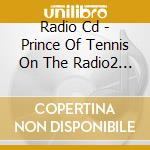 Radio Cd - Prince Of Tennis On The Radio2 (6 Cd) cd