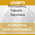 Momoshiro, Takeshi - Sayonara cd musicale di Momoshiro, Takeshi