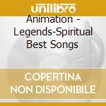 Animation - Legends-Spiritual Best Songs cd