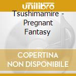 Tsushimamire - Pregnant Fantasy cd