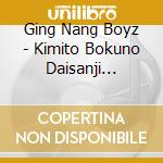 Ging Nang Boyz - Kimito Bokuno Daisanji Sekaitaisen cd