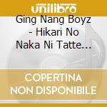 Ging Nang Boyz - Hikari No Naka Ni Tatte Ite Ne cd