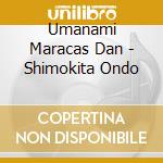 Umanami Maracas Dan - Shimokita Ondo cd