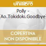 Polly - [Ao.Tokidoki.Goodbye] cd