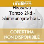 Hirosawa Torazo 2Nd - Shimizunojirochou Den-Ni Dai Hirosawa Torazo cd musicale di Hirosawa Torazo 2Nd
